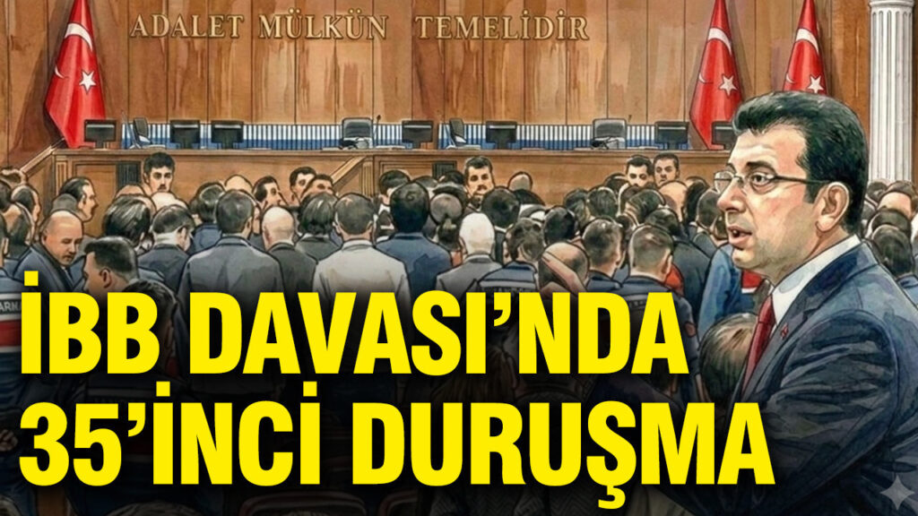 İBB Davası’nda 35. Duruşma Gerçekleşti