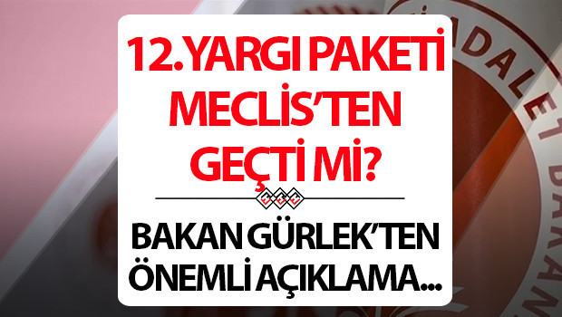 12.YARGI PAKETİ MADDELERİ BELLİ OLUYOR: Mahkemelere hız kazandıracak uygulama gündeme alındı…Af çıkacak mı, Meclis’ten geçti mi?