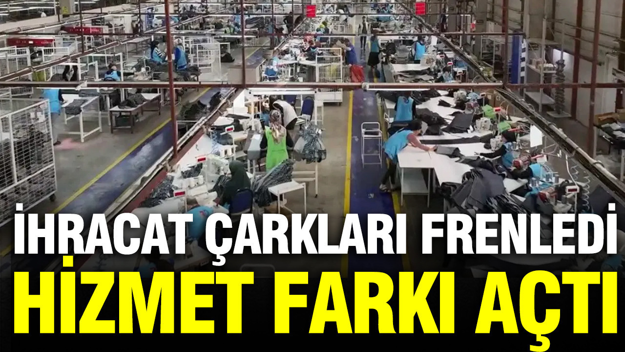 Ihracat carklari frenledi hizmet farki acti kOIVHtMp